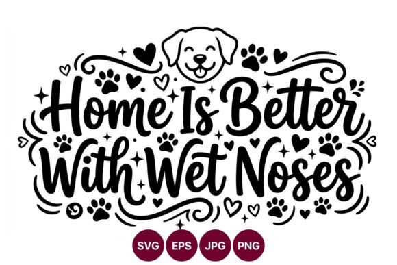 Home is Better with Wet Noses Dog Vector Review